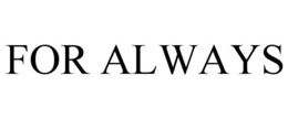 FOR ALWAYS trademark
