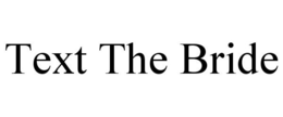 TEXT THE BRIDE trademark