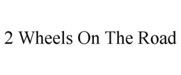 2 WHEELS ON THE ROAD trademark