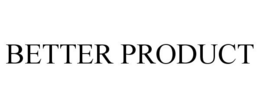 BETTER PRODUCT trademark