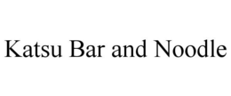 KATSU BAR AND NOODLE trademark