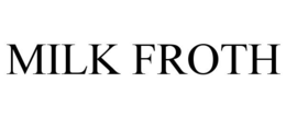 MILK FROTH trademark