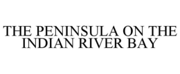 THE PENINSULA ON THE INDIAN RIVER BAY trademark