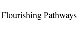 FLOURISHING PATHWAYS trademark