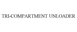 TRI-COMPARTMENT UNLOADER trademark