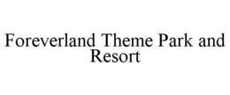 FOREVERLAND THEME PARK AND RESORT trademark