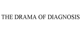 THE DRAMA OF DIAGNOSIS trademark