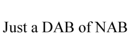 JUST A DAB OF NAB trademark