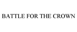 BATTLE FOR THE CROWN trademark