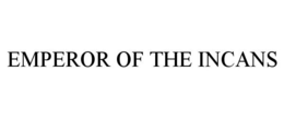 EMPEROR OF THE INCANS trademark