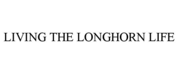 LIVING THE LONGHORN LIFE trademark