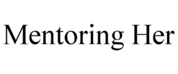 MENTORING HER trademark