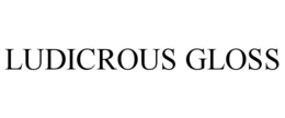LUDICROUS GLOSS trademark
