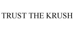 TRUST THE KRUSH trademark