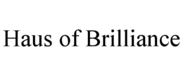 HAUS OF BRILLIANCE trademark