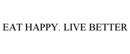 EAT HAPPY. LIVE BETTER trademark