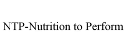 NTP-NUTRITION TO PERFORM trademark