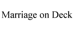 MARRIAGE ON DECK trademark