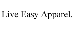 LIVE EASY APPAREL. trademark