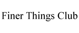 FINER THINGS CLUB trademark