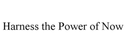HARNESS THE POWER OF NOW trademark
