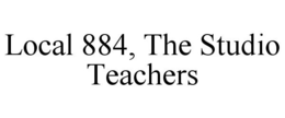 LOCAL 884, THE STUDIO TEACHERS trademark