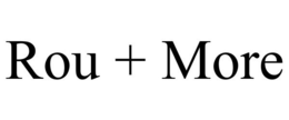 ROU + MORE trademark