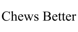 CHEWS BETTER trademark