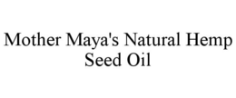MOTHER MAYA'S NATURAL HEMP SEED OIL trademark