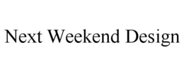 NEXT WEEKEND DESIGN trademark