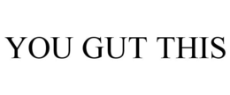 YOU GUT THIS trademark
