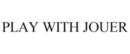 PLAY WITH JOUER trademark