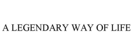 A LEGENDARY WAY OF LIFE trademark