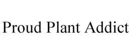 PROUD PLANT ADDICT trademark