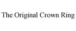 THE ORIGINAL CROWN RING trademark