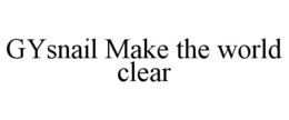 GYSNAIL MAKE THE WORLD CLEAR trademark