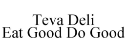 TEVA DELI EAT GOOD DO GOOD trademark