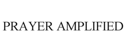 PRAYER AMPLIFIED trademark