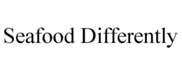 SEAFOOD DIFFERENTLY trademark