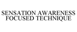 SENSATION AWARENESS FOCUSED TECHNIQUE trademark