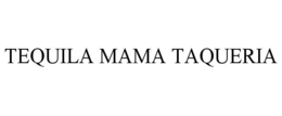 TEQUILA MAMA TAQUERIA trademark