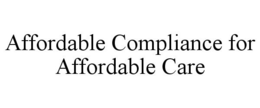 AFFORDABLE COMPLIANCE FOR AFFORDABLE CARE trademark