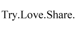 TRY.LOVE.SHARE. trademark