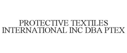 PROTECTIVE TEXTILES INTERNATIONAL INC DBA PTEX trademark