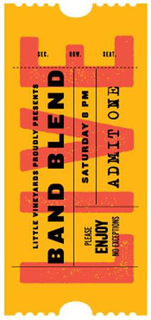 BAND BLEND LIVE LITTLE VINEYARD PROUDLYPRESENTS PLEASE ENJOY NO EXCEPTIONS SATURDAY 8 PM ADMIT ONE SEC. ROW. SEAT. trademark