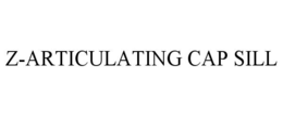 Z-ARTICULATING CAP SILL trademark