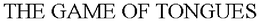 THE GAME OF TONGUES trademark