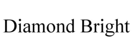 DIAMOND BRIGHT trademark