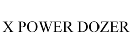 X POWER DOZER trademark