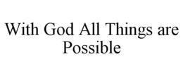 WITH GOD ALL THINGS ARE POSSIBLE trademark